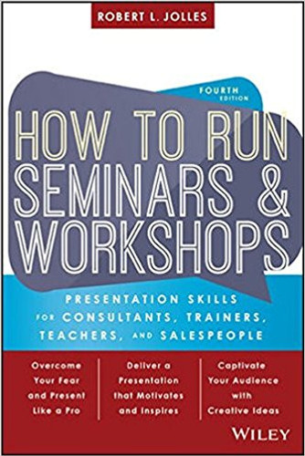 How to Run Seminars and Workshops: Presentation Skills for Consultants, Trainers, Teachers, and Salespeople (4TH ed.) Cover