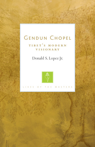 Gendun Chopel: Tibet's Modern Visionary (Lives of the Masters) (Lives of the Masters) book cover by Donald S. Lopez Jr.