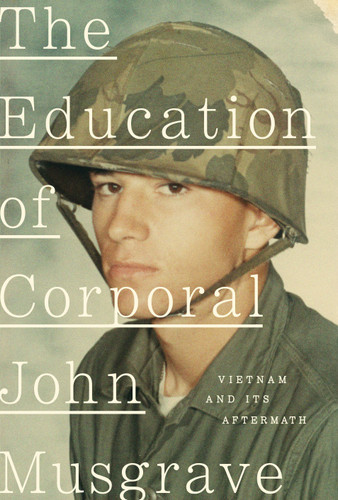 The Education of Corporal John Musgrave: Vietnam and Its Aftermath book cover by John Musgrave