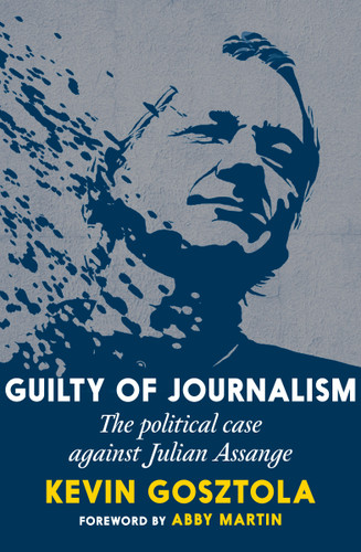 Guilty of Journalism: The Political Case against Julian Assange book cover by Kevin Gosztola