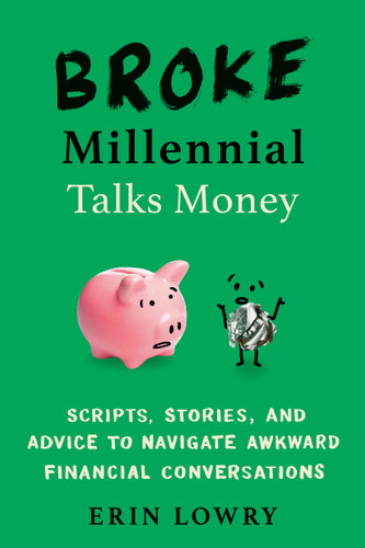 Broke Millennial Talks Money: Scripts, Stories, and Advice to Navigate Awkward Financial Conversations (Broke Millennial Series) book cover by Erin Lowry