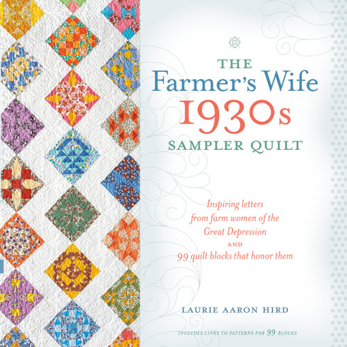 The Farmer's Wife 1930s Sampler Quilt: Inspiring Letters from Farm Women of the Great Depression and 99 Quilt Blocks That Honor Them book cover by Laurie Aaron Hird