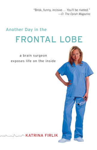 Another Day in the Frontal Lobe: A Brain Surgeon Exposes Life on the Inside book cover by Katrina Firlik