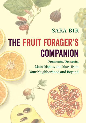 The Fruit Forager's Companion: Ferments, Desserts, Main Dishes, and More from Your Neighborhood and Beyond book cover by Sara Bir