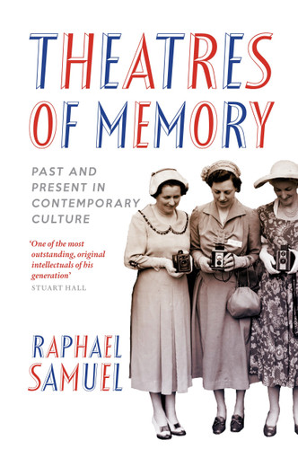 Theatres of Memory: Past and Present in Contemporary Culture book cover by Raphael Samuel