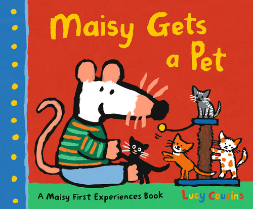 Maisy Gets a Pet: A Maisy First Experience Book (Maisy First Experiences) book cover by Lucy Cousins