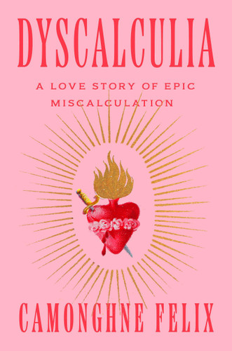 Dyscalculia: A Love Story of Epic Miscalculation book cover by Camonghne Felix