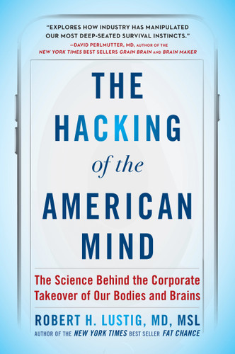 The Hacking of the American Mind: The Science Behind the Corporate Takeover of Our Bodies and Brains book cover by Robert H. Lustig