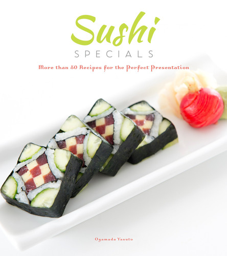 Sushi Specials: More than 50 Recipes for the Perfect Presentation book cover by Oyamada Yasuto