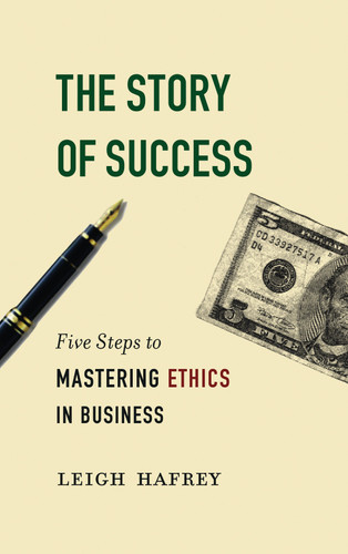 The Story of Success: Five Steps to Mastering Ethics in Business book cover by Leigh Hafrey