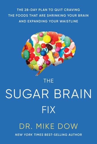 The Sugar Brain Fix: The 28-Day Plan to Quit Craving the Foods That Are Shrinking Your Brain and Expanding Your Waistline book cover by Dr. Mike Dow