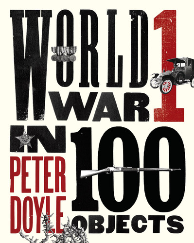 World War I in 100 Objects book cover by Peter Doyle