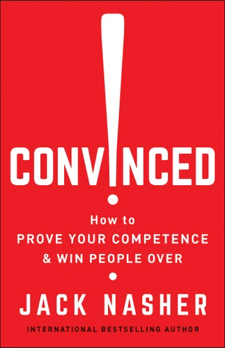Convinced!: How to Prove Your Competence & Win People Over book cover by Jack Nasher