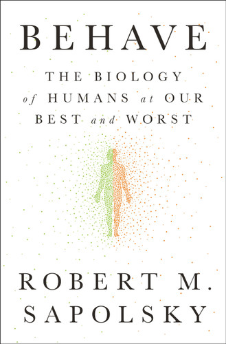 Behave: The Biology of Humans at Our Best and Worst book cover by Robert M. Sapolsky