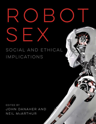 Robot Sex: Social and Ethical Implications book cover by 