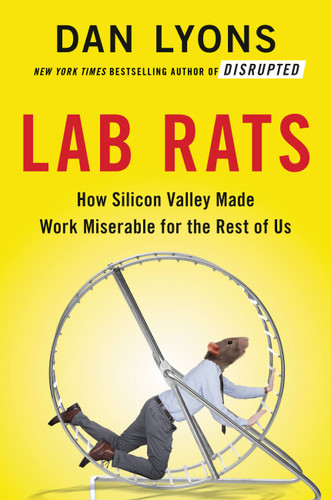 Lab Rats: How Silicon Valley Made Work Miserable for the Rest of Us book cover by Dan Lyons
