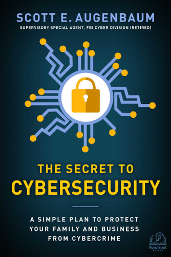 The Secret to Cybersecurity: A Simple Plan to Protect Your Family and Business from Cybercrime book cover by Scott Augenbaum