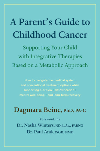 A Parent’s Guide to Childhood Cancer: Supporting Your Child with Integrative Therapies Based on a Metabolic Approach book cover by Dagmara Beine