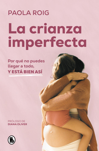 La crianza imperfecta: Por qué no puedes llegar a todo, y está bien así / The Unperfect Upbringing. Why You Cannot Achieve Everything and That Is Alright book cover by Paola Roig