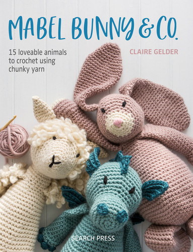Mabel Bunny & Co.: 15 Loveable Animals to Crochet Using Chunky Yarn book cover by Claire Gelder