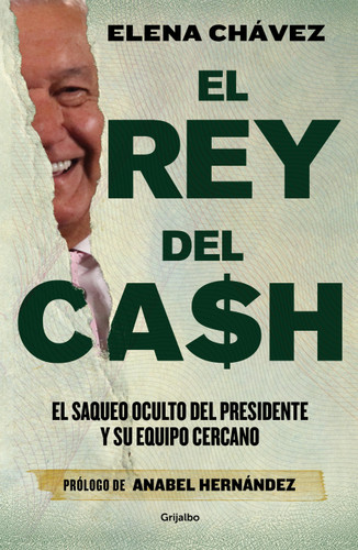 El rey del cash: El saqueo oculto del presidente y su equipo cercano / The King of Cash book cover by Elena Chávez