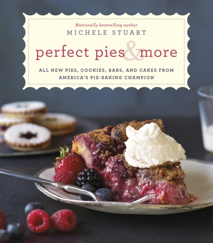 Perfect Pies & More: All New Pies, Cookies, Bars, and Cakes from America's Pie-Baking Champion: A Cookbook book cover by Michele Stuart
