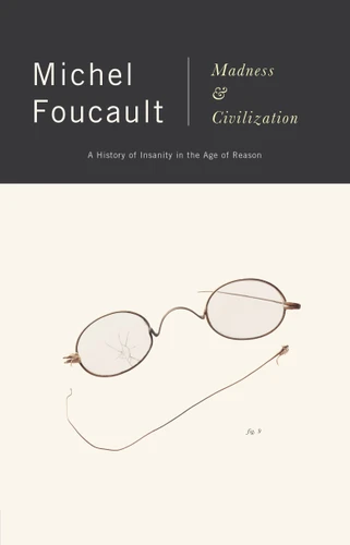 Madness and Civilization: A History of Insanity in the Age of Reason book cover by Michel Foucault