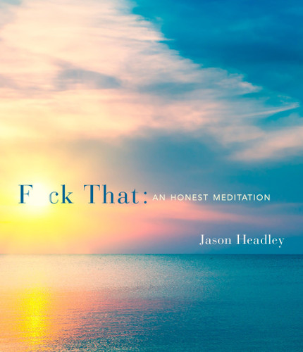 F*ck That: An Honest Meditation book cover by Jason Headley