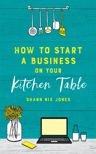 How to Start a Business on Your Kitchen Table book cover by Shann Nix Jones