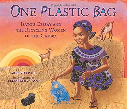 One Plastic Bag: Isatou Ceesay and the Recycling Women of the Gambia Cover One Plastic Bag: Isatou Ceesay and the Recycling Women of the Gambia Cover