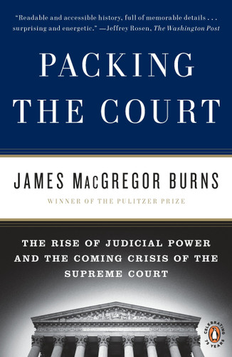 Packing the Court: The Rise of Judicial Power and the Coming Crisis of the Supreme Court book cover by James MacGregor Burns