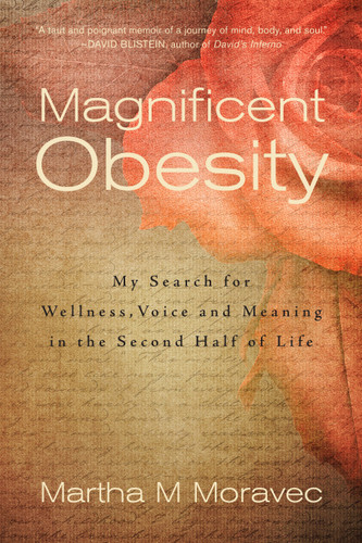 Magnificent Obesity: My Search for Wellness, Voice and Meaning in the Second Half of Life book cover by Martha Moravec
