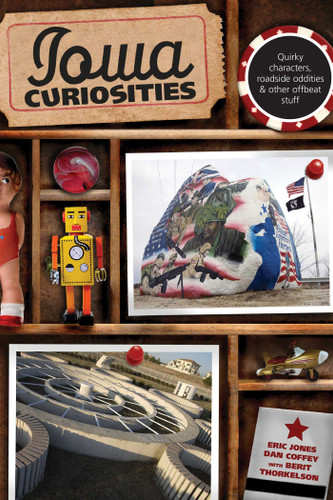 Iowa Curiosities: Quirky Characters, Roadside Oddities & Other Offbeat Stuff (Curiosities Series) book cover by Eric Jones, Dan Coffey