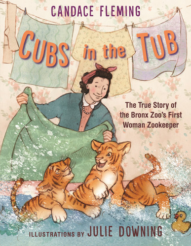 Cubs in the Tub: The True Story of the Bronx Zoo's First Woman Zookeeper book cover by Candace Fleming