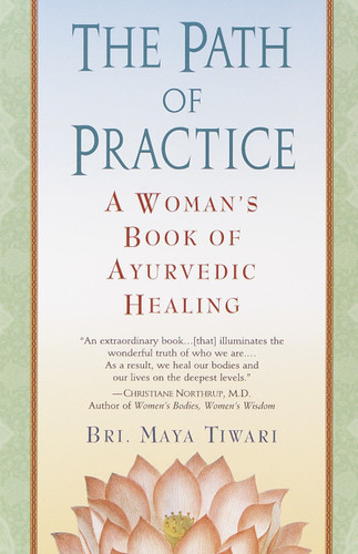 The Path of Practice: A Woman's Book of Ayurvedic Healing book cover by Bri Maya Tiwari