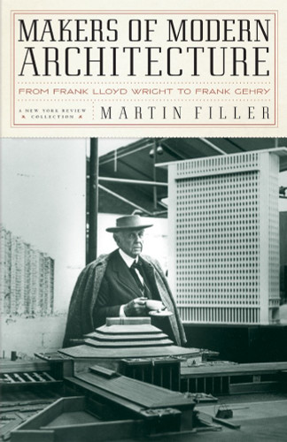 Makers of Modern Architecture: From Frank Lloyd Wright to Frank Gehry book cover by Martin Filler