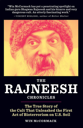 The Rajneesh Chronicles: The True Story of the Cult that Unleashed the First Act of Bioterrorism on U.S. Soil book cover by Win Mccormack