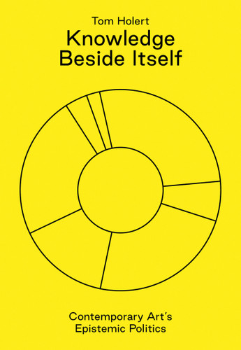 Knowledge Beside Itself: Contemporary Art's Epistemic Politics book cover by Tom Holert