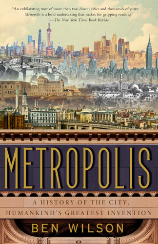 Metropolis: A History of the City, Humankind's Greatest Invention book cover by Ben Wilson