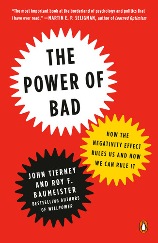 The Power of Bad: How the Negativity Effect Rules Us and How We Can Rule It book cover by John Tierney, Roy F. Baumeister