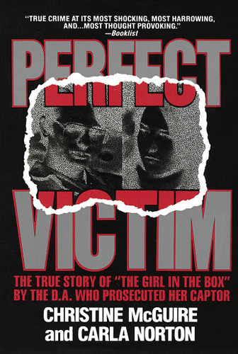 Perfect Victim: The True Story of "The Girl in the Box" by the D.A. That Prosecuted Her Captor book cover by Christine McGuire, Carla Norton