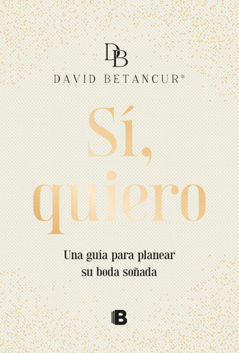 Sí, quiero. Una guía para planear su boda soñada / Yes, I Do book cover by David Betancur