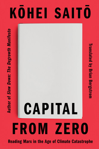Capital From Zero: Reading Marx in the Age of Climate Catastrophe book cover by Kohei Saito