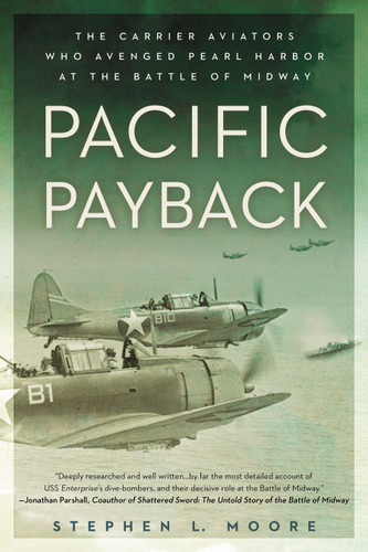 Pacific Payback: The Carrier Aviators Who Avenged Pearl Harbor at the Battle of Midway book cover by Stephen L. Moore