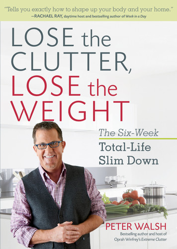 Lose the Clutter, Lose the Weight: The Six-Week Total-Life Slim Down book cover by Peter Walsh