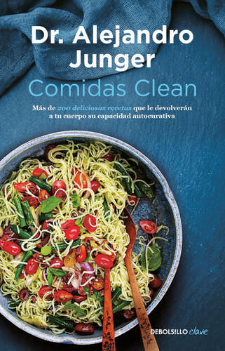 Comidas clean / Clean Eats : Over 200 Delicious Recipes to Reset Your Body's Natural Balance and Discover What It Means to Be Truly Healthy book cover by Dr. Alejandro Junger