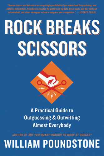 Rock Breaks Scissors: A Practical Guide to Outguessing and Outwitting Almost Everybody book cover by William Poundstone