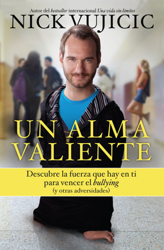 Un alma valiente / Stand Strong: You Can Overcome Bullying (and Other Stuff That Keeps You Down: Descubre la fuerza que hay en ti para vencer el bullying book cover by Nick Vujicic
