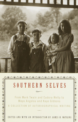 Southern Selves: From Mark Twain and Eudora Welty to Maya Angelou and Kaye Gibbons A Collection of Autobiographical Writing book cover by James Watkins