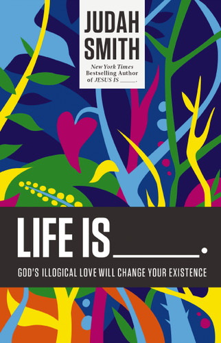 Life Is _____.: God's Illogical Love Will Change Your Existence book cover by Judah Smith